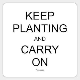 KEEP PLANTING AND CARRY ON BK Sticker